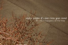 And i wonder if i ever cross your mind for me, it happens all the time.jpg